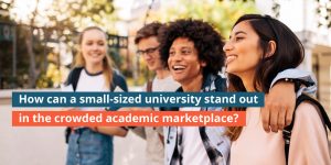 How can a small-sized university stand out in the crowded academic marketplace?